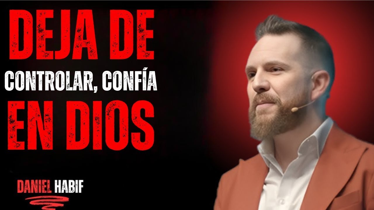 DEJA DE CONTROLAR TODO Y ENTREG&Aacute;LE A DIOS TU MIEDO | Daniel Habif&rdquo;
