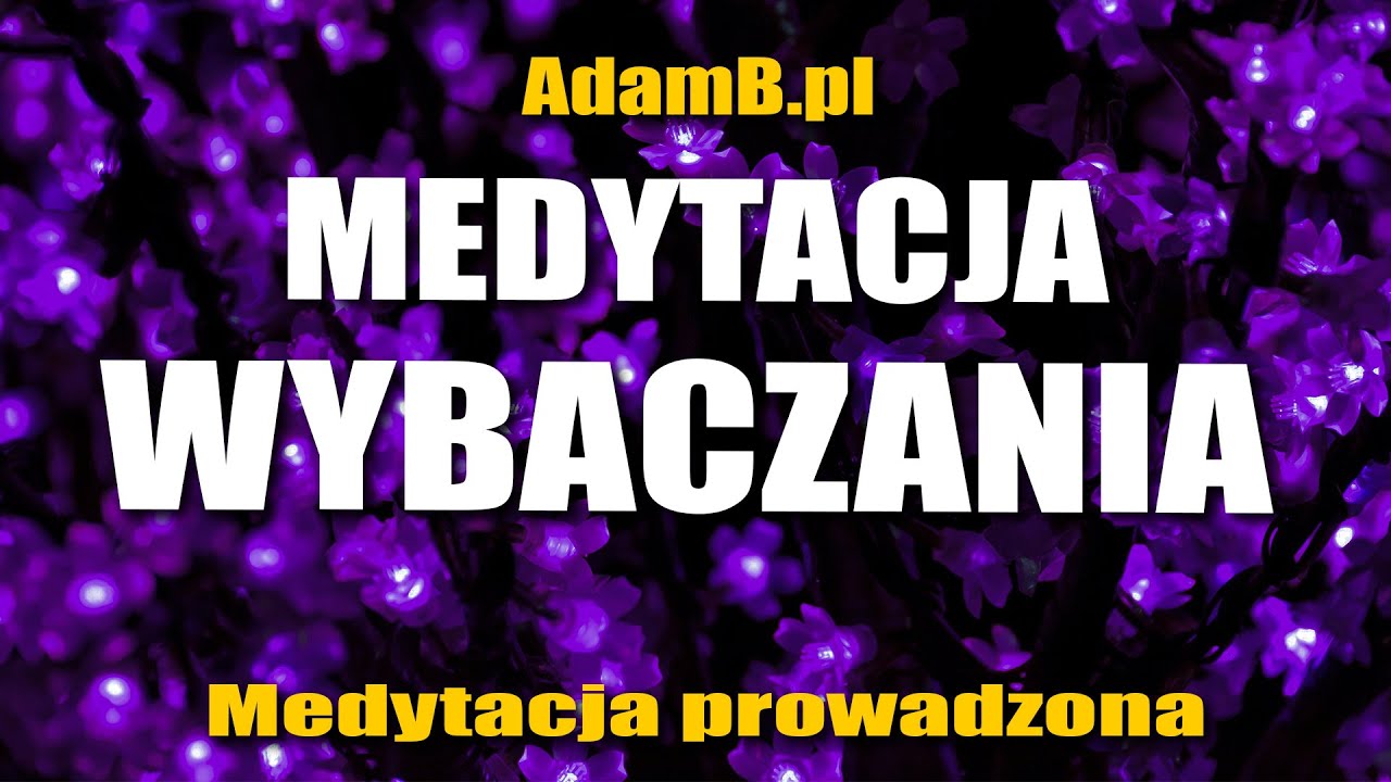 Oczyszczanie Podświadomości Przez Wybaczanie