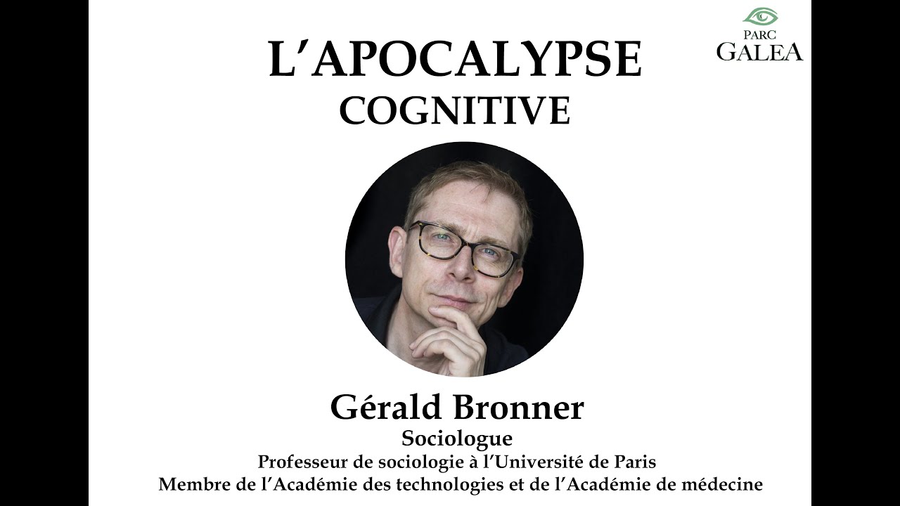 Parc Galea - Conférence du 19 juin 2021 - L'APOCALYPSE COGNITIVE - Gérald Bronner