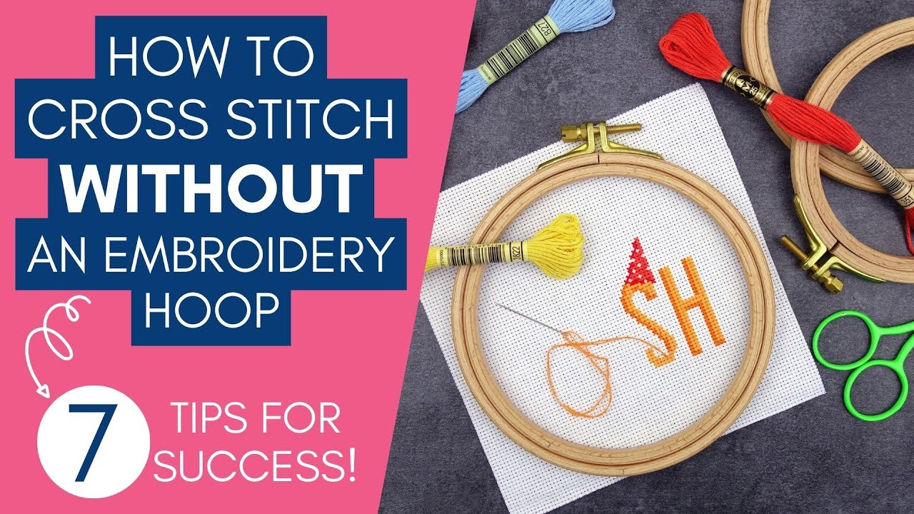 7 Tips for Cross Stitching without an Embroidery Hoop
