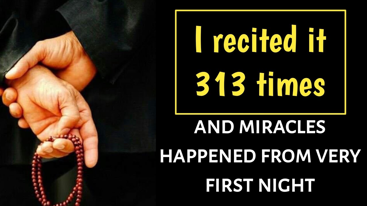 Recited 313 times and got what I wanted alhumdulillah 