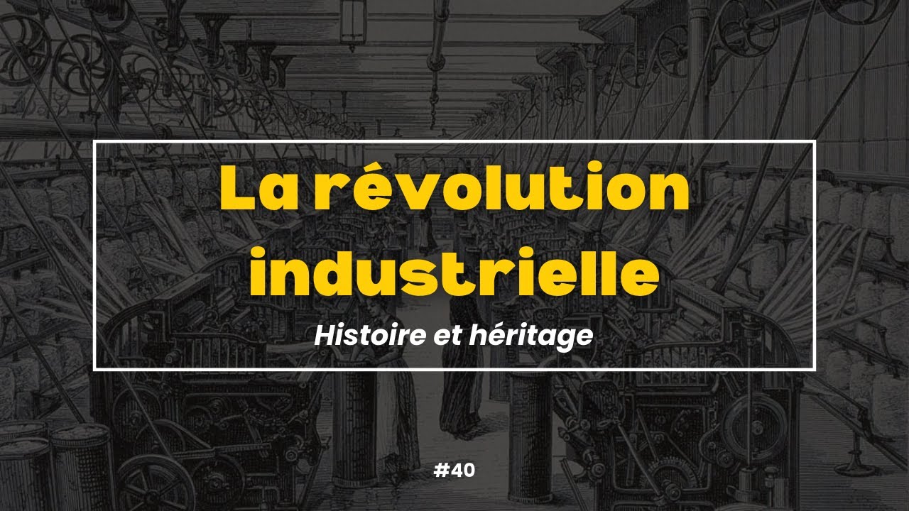#40 La révolution industrielle : histoire et héritage - PODCAST