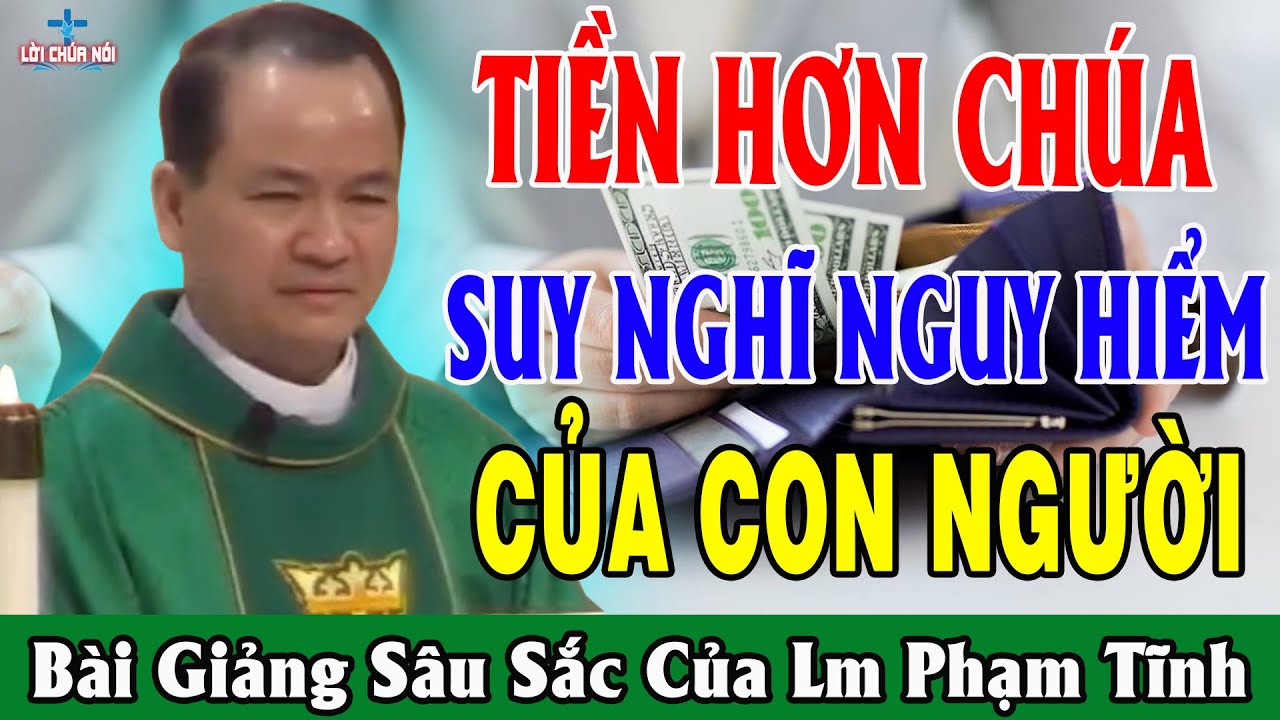 TIỀN HƠN CHÚA LÀ SUY NGHĨ NGUY HIỂM CỦA CON NGƯỜI - Bài Giảng Để Đời Của Lm Phạm Tĩnh