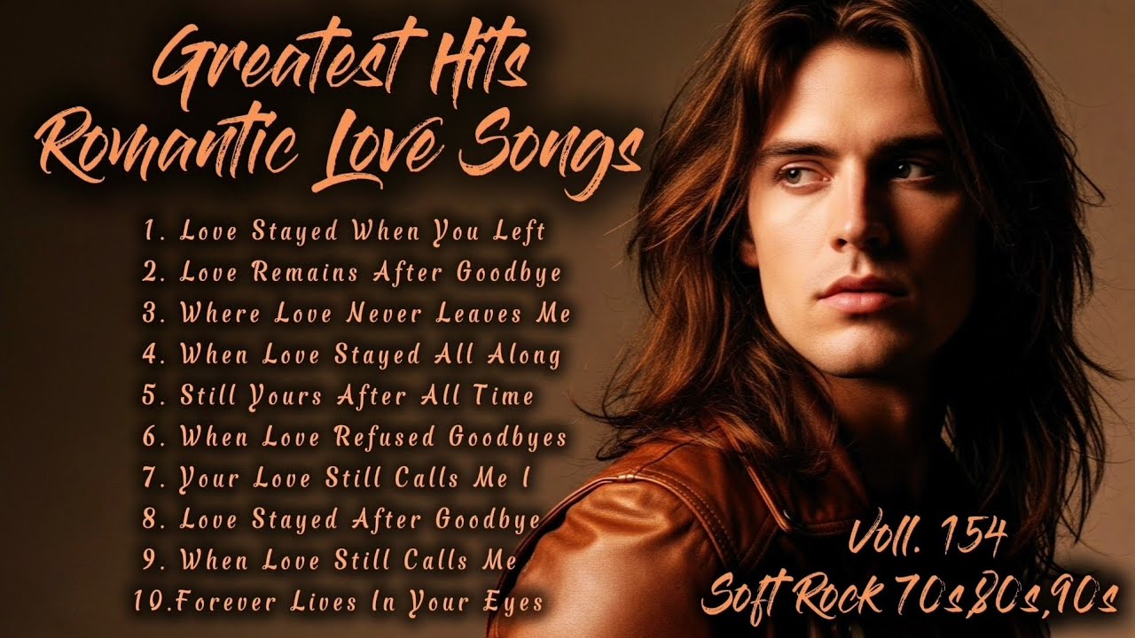 Greatest Hits Romantic Love Songs | Soft Rock 70s,80s,90s | Love Stayed When You Left | Voll. 154