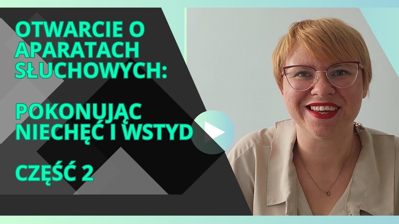 Otwarcie o aparatach słuchowych: Pokonując niechęć i wstyd. część 2