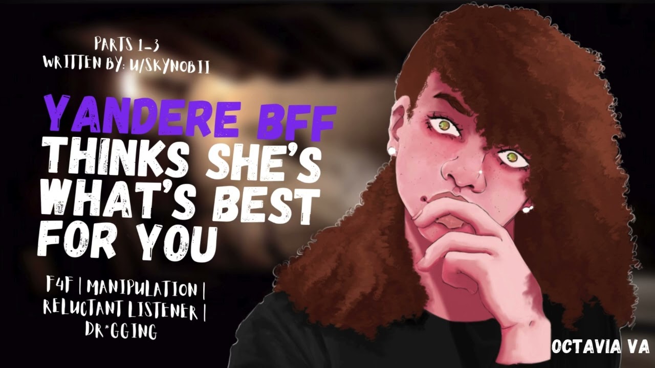 [F4F] Yandere bff thinks she's what's best for you [FULL SERIES] [ASMR]