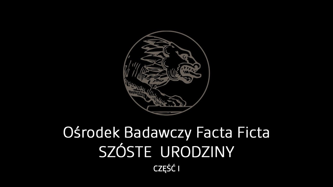 Ośrodek Badawczy Facta Ficta - sz&oacute;ste urodziny (część I)