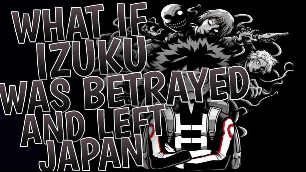 What If Izuku Was Betrayed and Left Japan | Part 1