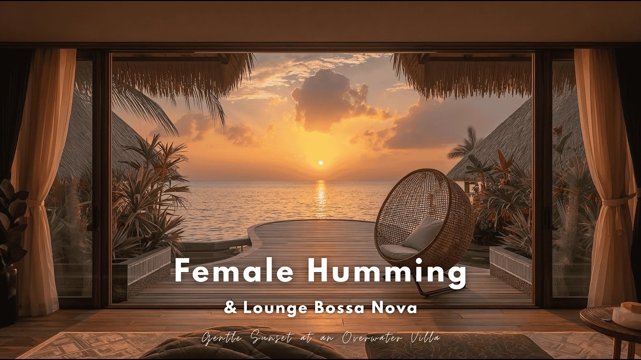 Soft Bossa Nova | Humming at an Overwater Villa Sunset