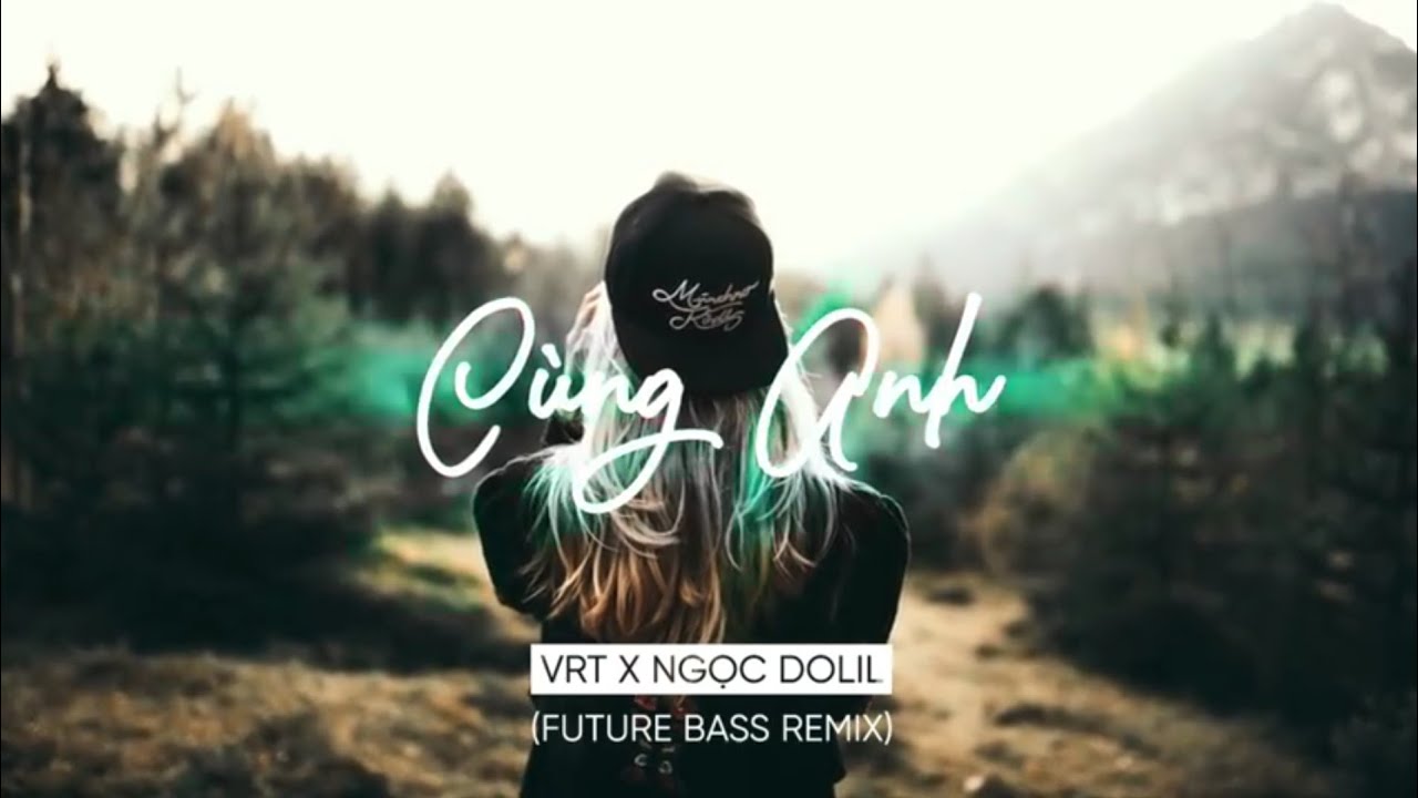 C&ugrave;ng Anh - Ngọc Dolil ( VRT Remix ) 1 Hour Vesion | KUM LYRICS