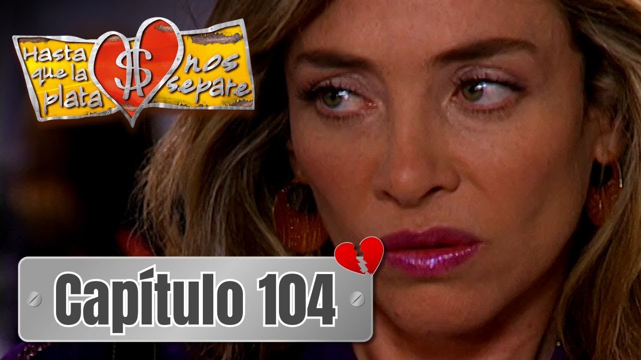Hasta que la plata nos separe 2006 | Capítulo 104 | Los celos de Alejandra se acentúan