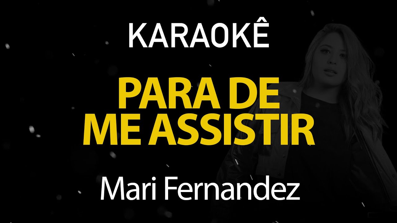 Para de me Assistir - Mari Fernandez (Karaokê Version)