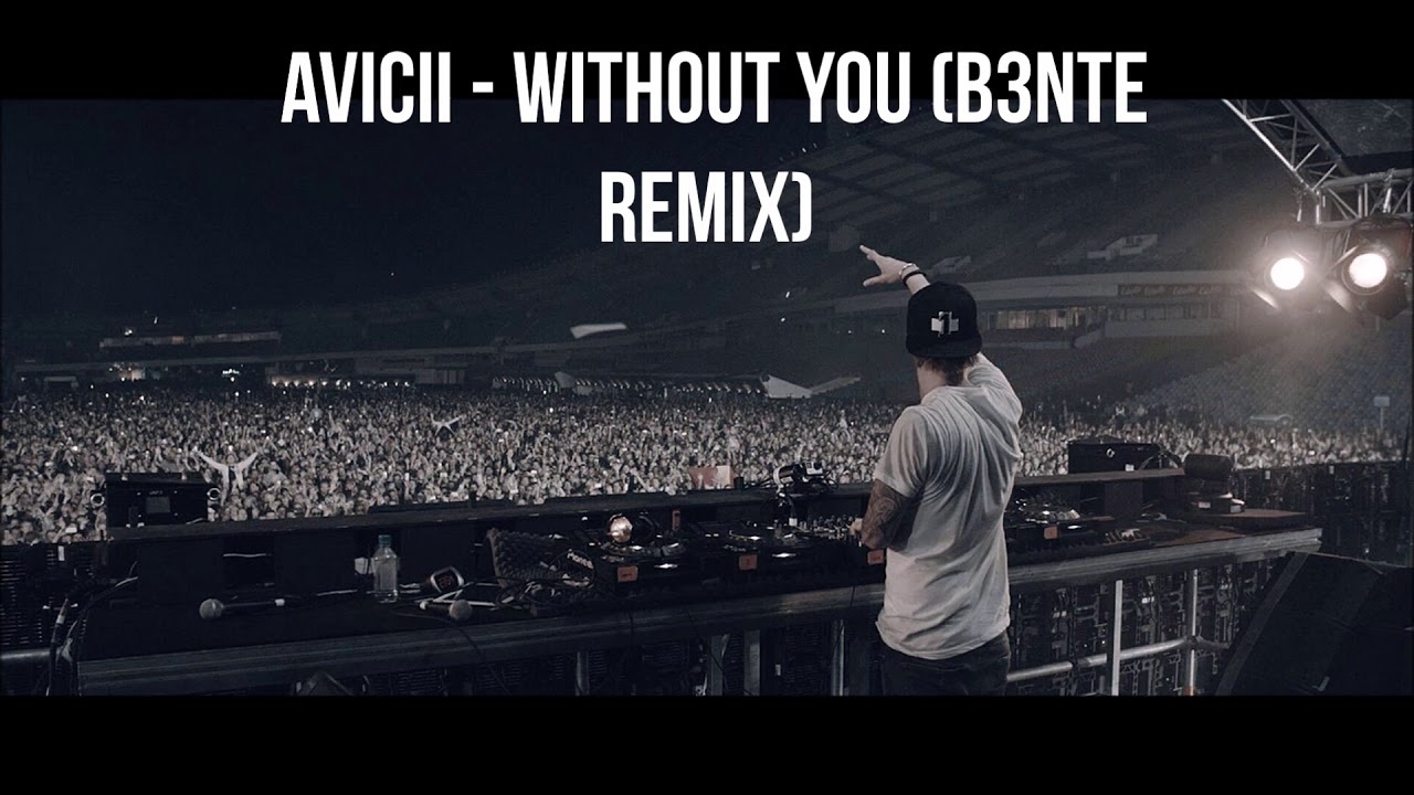 Avicii - Without You (B3nte Remix)
