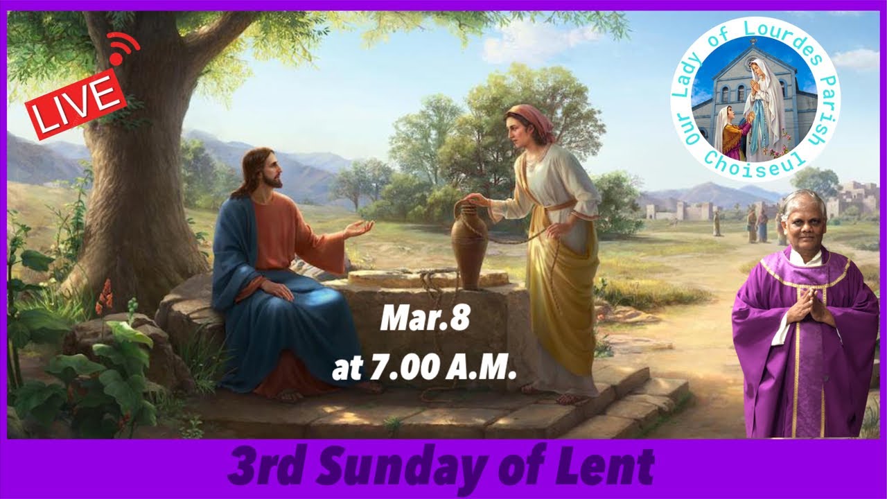 Mar.8, 3rd Sunday of Lent, Live Mass at 7.00 A.M.
