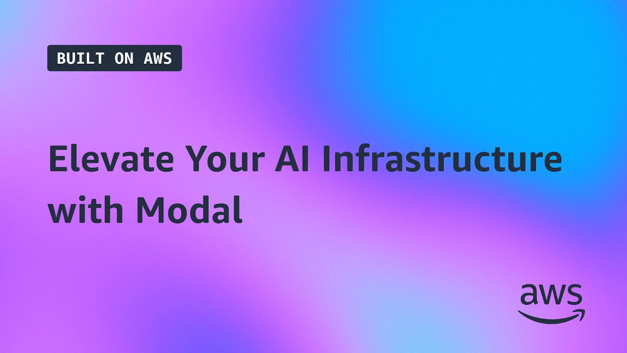 Built on AWS | Elevate Your AI Infrastructure with Modal