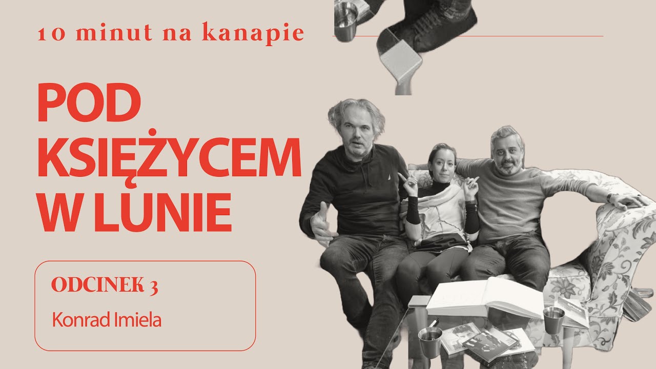 10 min na kanapie pod księżycem w Lunie. Odcinek 3 - Konrad Imiela