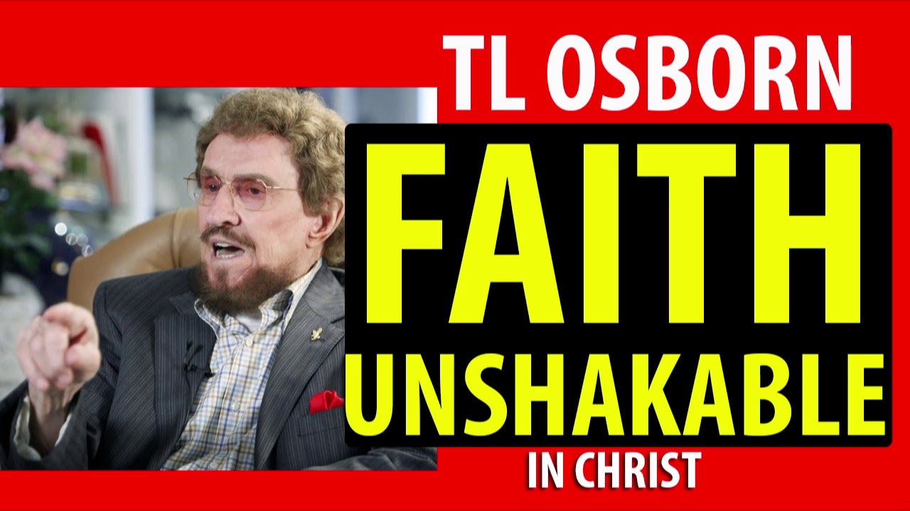 FAITH UNSHAKABLE | 5 REASONS FOR FAITH UNSHAKABLE -  TL OSBORN