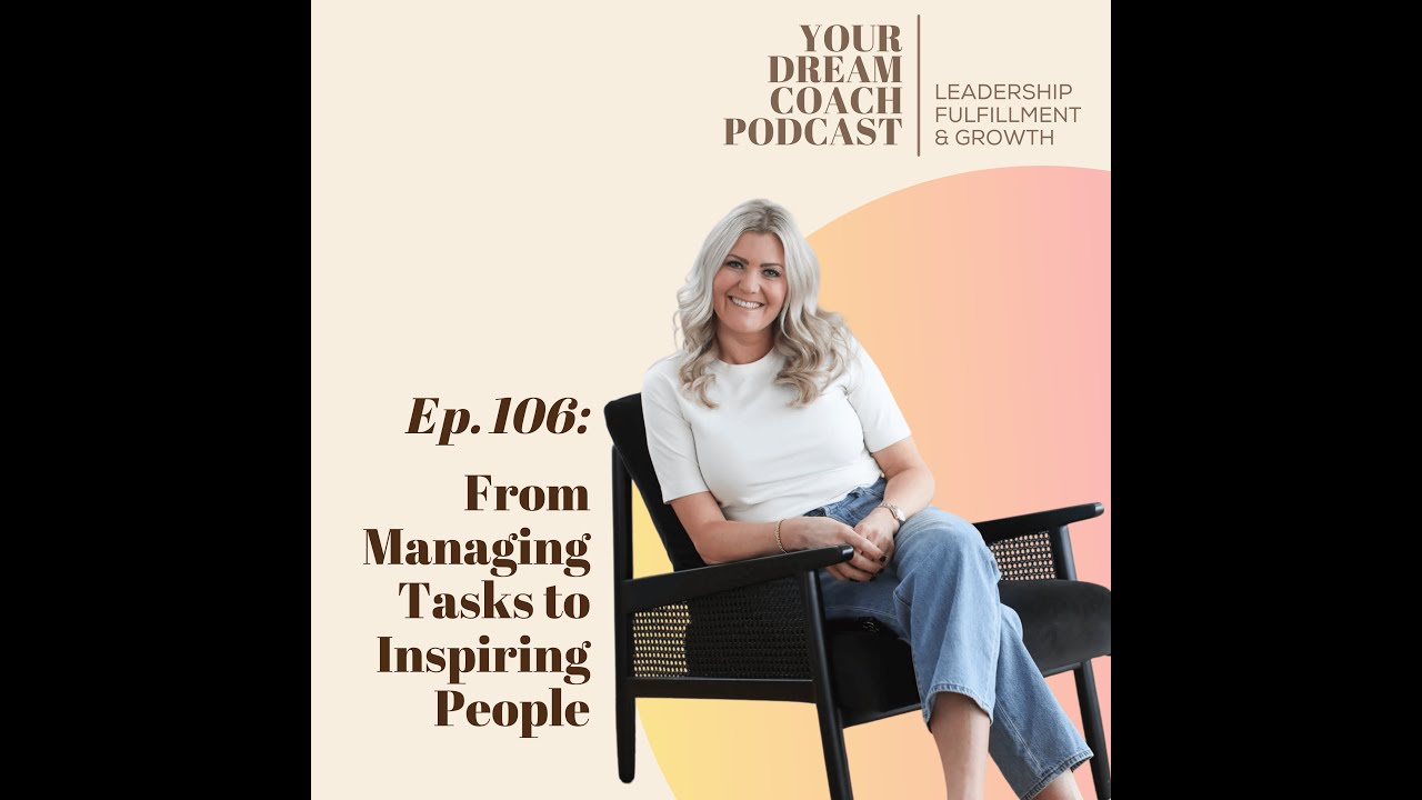 Ep. 106 - From Managing Tasks to Inspiring People: The Leadership Shift That Changes Everything