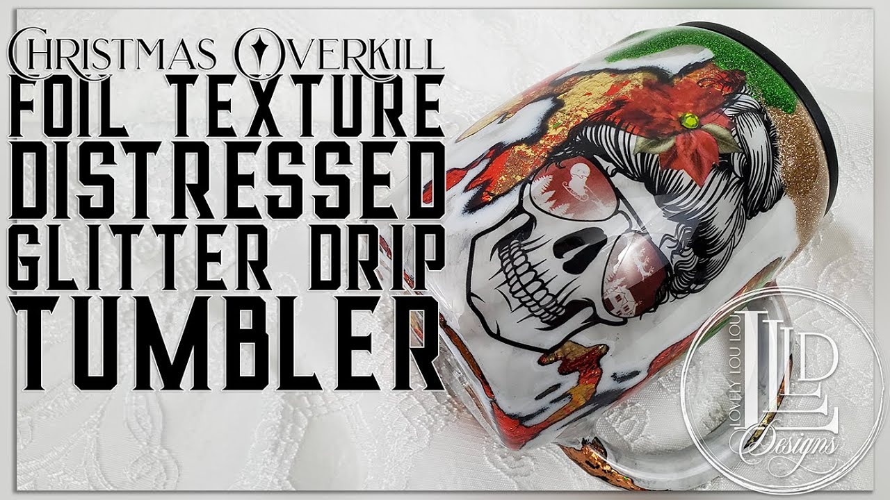 Christmas Overkill Foil Texture Distressed Glitter Drip Tumbler Tutorial