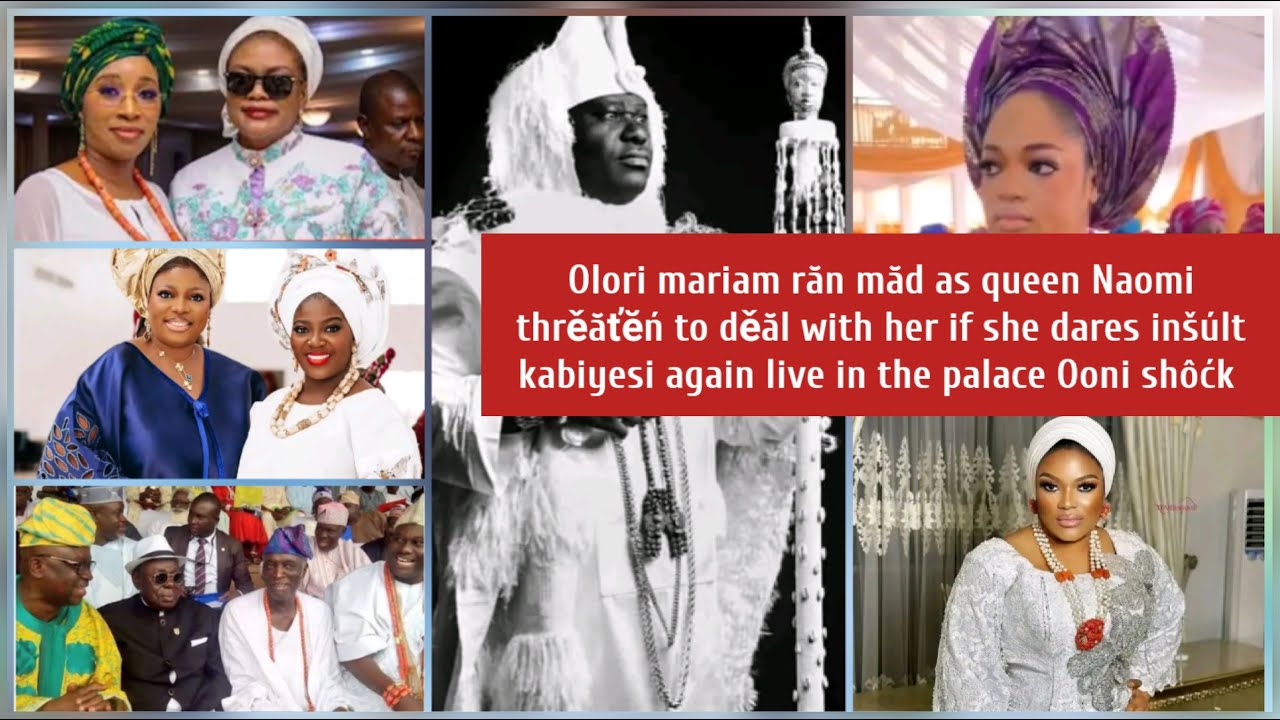 Olori mariam răn măd as queen Naomi thrěăťĕń to děăl with her if she dares inšúlt kabiyesi live in