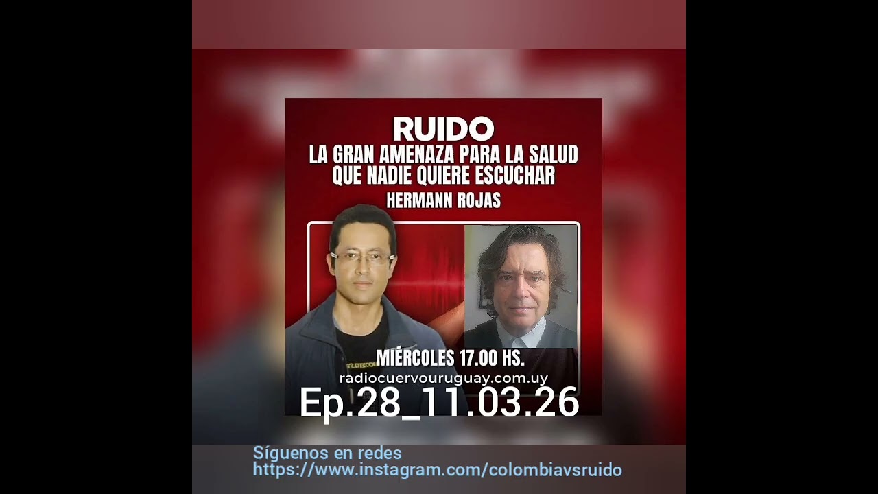 Ruido y Salud. Entrevistas con el Dr.Hermann Rojas, Radio Cuervo Uruguay Miérc17:00🇨🇴 Ep.28_11.03.26