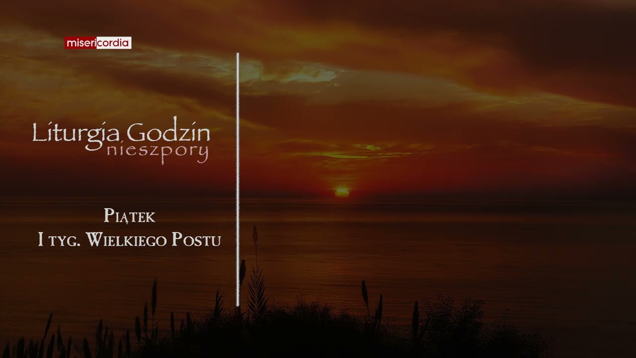 Liturgia Godzin | Nieszpory | Piątek, I tyg. Wielkiego Postu