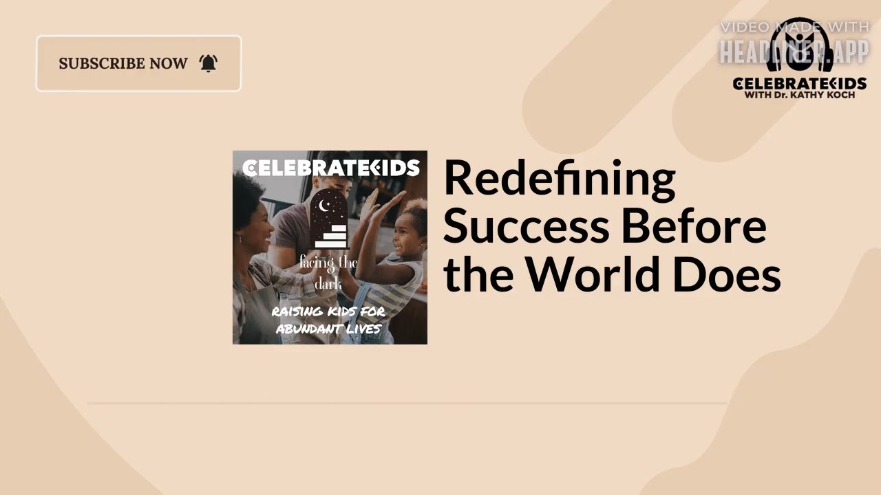 Redefining Success Before the World Does | Celebrate Kids Podcast with Dr. Kathy |