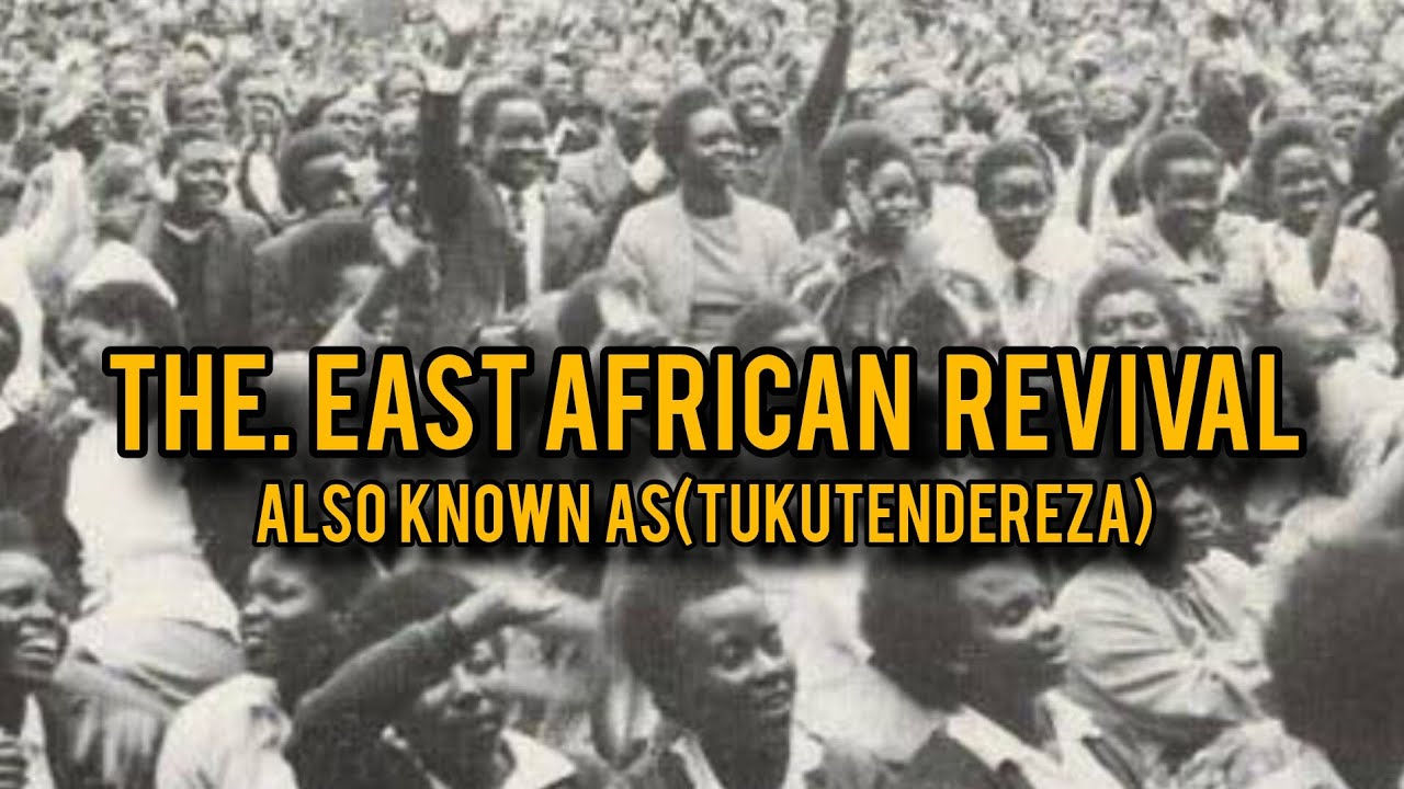 THE EAST AFRICAN REVIVAL /TUKUTENDEREZA (1929)
