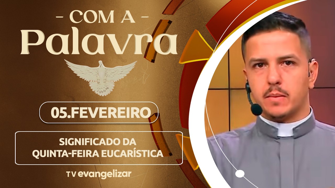 Significado da Quinta-feira Eucarística | 05/02/26 | Com a Palavra  -  Pe. Everson Kloster