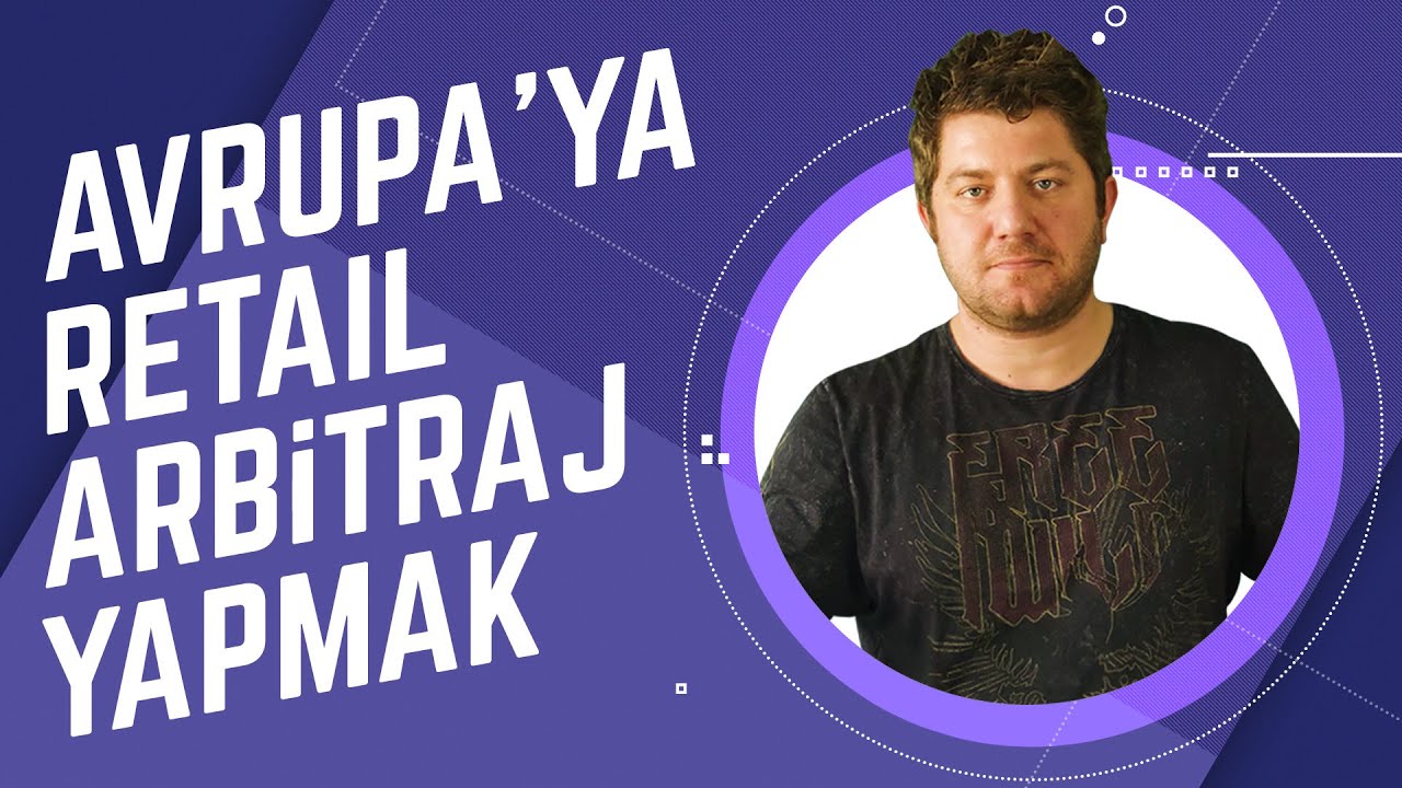 Türkiye'den Avrupa'ya Satış Yapmak - [Retail Arbitraj]