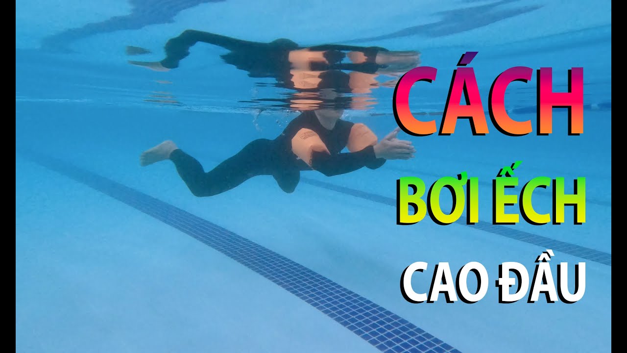 CÁCH BƠI ẾCH CAO ĐẦU | Bơi không ướt tóc