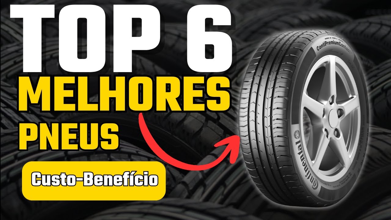 6 Melhores Pneus Custo-Benef&iacute;cio 2025 Para Seu Carro!