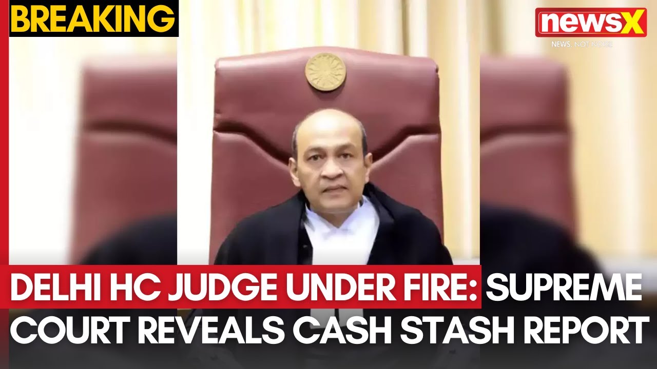 Delhi High Court Judge Under Fire: Supreme Court Reveals Cash Stash Report | NewsX