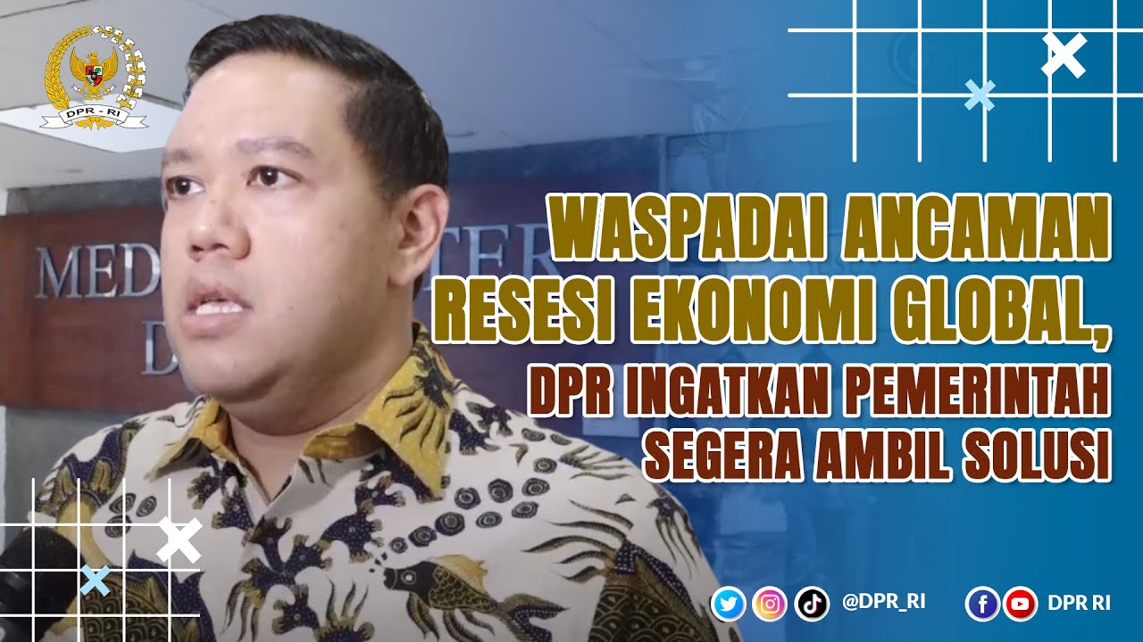 WASPADA RESESI EKONOMI GLOBAL, DPR INGATKAN PEMERINTAH SEGERA BUAT SOLUSI