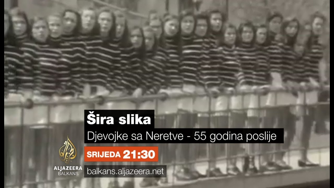 Šira slika - Djevojke sa Neretve  - 55 godina poslije - Srijeda 21:30