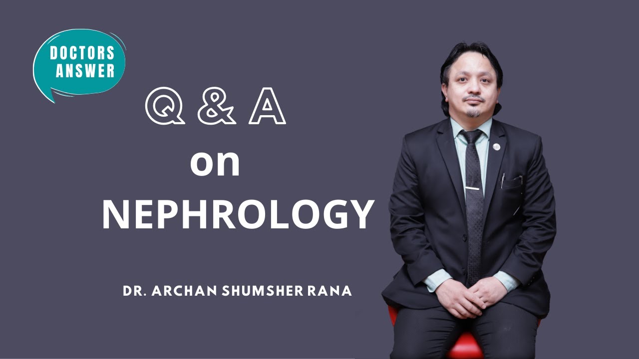 NEPHROLOGY || KIDNEY HEALTH || Q&A with Dr. Archan Shumsher Rana || The Good Health