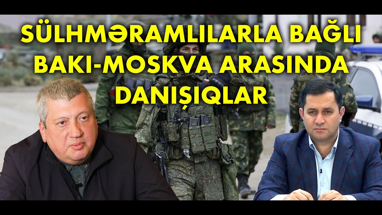 Sülhməramlılarla bağlı Bakı-Moskva arasında danışıqlar, nələr gözlənilir?