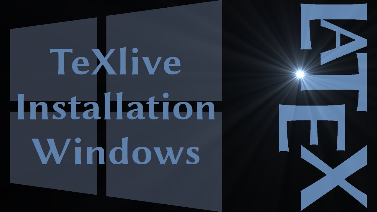 LaTeX Tutorial &bull; TeXlive Upgrade &bull; Windows 10