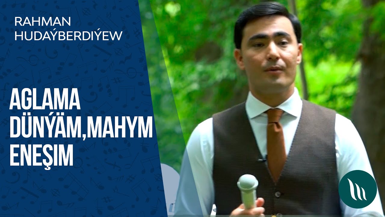 Rahman Hudaýberdiýew - Aglama Dünýäm, Mahym, Eneşim | 2020