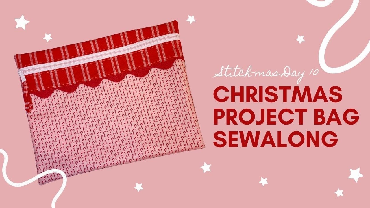 Christmas Project Bag Sewalong - Stitch-mas Day 10!