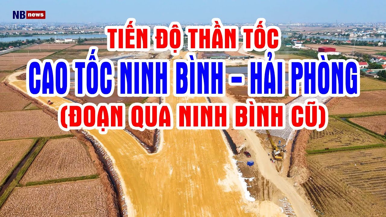 Tiến độ Thần Tốc - Cập nhật mới nhất Cao tốc Ninh Bình - Hải Phòng (CT08) đoạn qua Ninh Bình cũ.