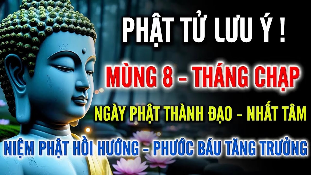 Mùng 8 Tháng Chạp Ngày Phật Thành Đạo – Nhất Tâm Niệm Phật, Công Đức Phước Báu Tăng Trưởng