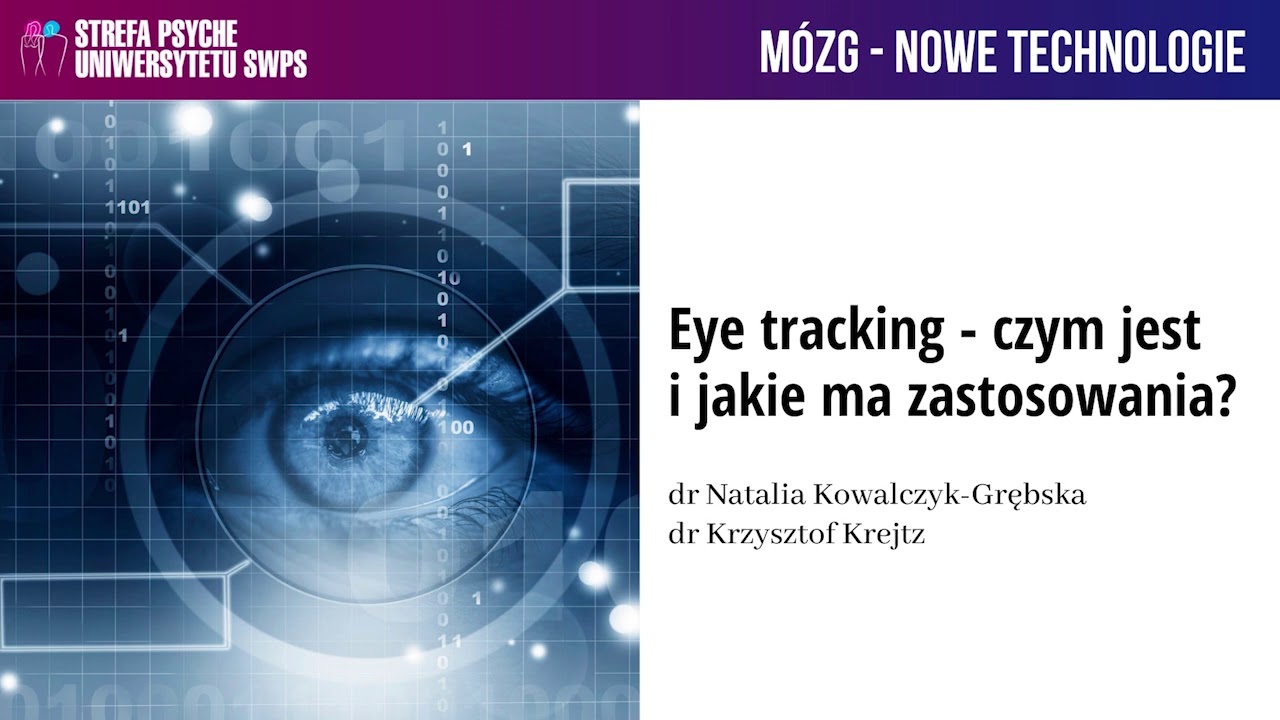 Eye tracking - czym jest i jakie ma zastosowania? dr Krzysztof Krejtz, dr Natalia Kowalczyk-Grębska