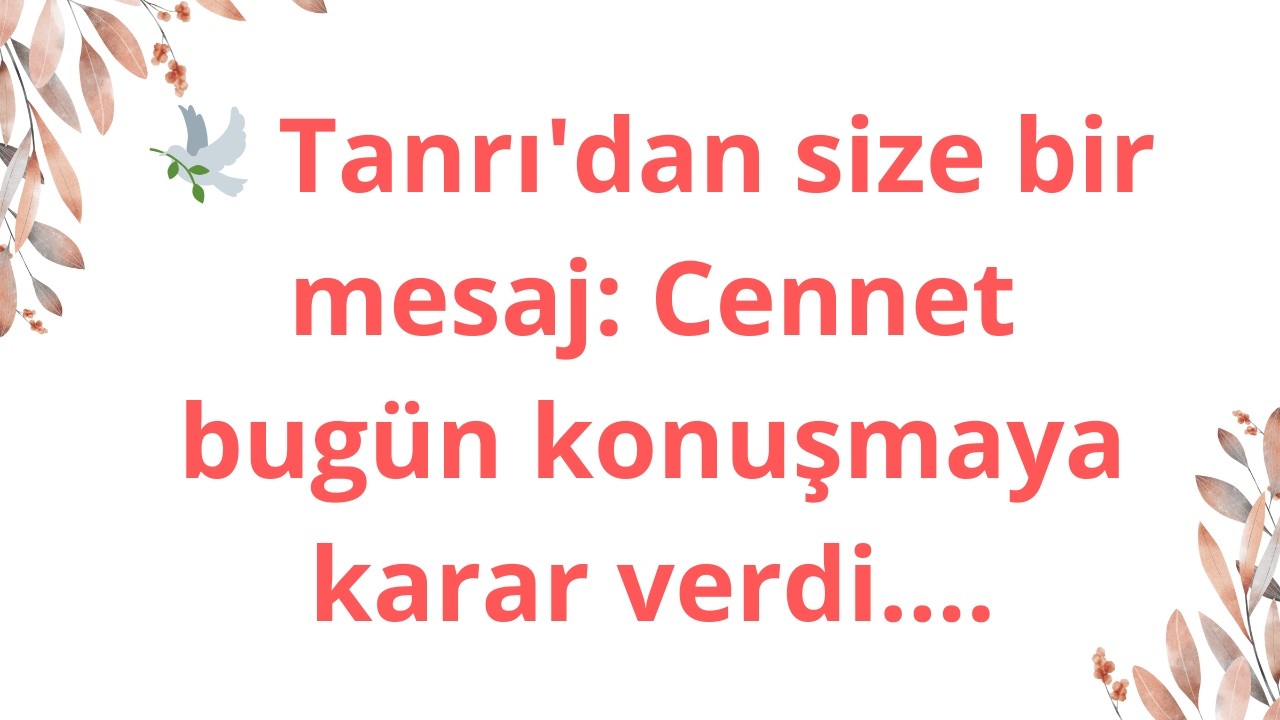 🕊️ Tanrı'dan size bir mesaj: Cennet bugün konuşmaya karar verdi....