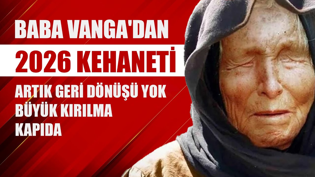 Kahin Baba Vanga'dan t&uuml;yler &uuml;rperten 2026 kehaneti! 'Artık geri d&ouml;n&uuml;ş&uuml; yok, b&uuml;y&uuml;k kırılma kapıda'