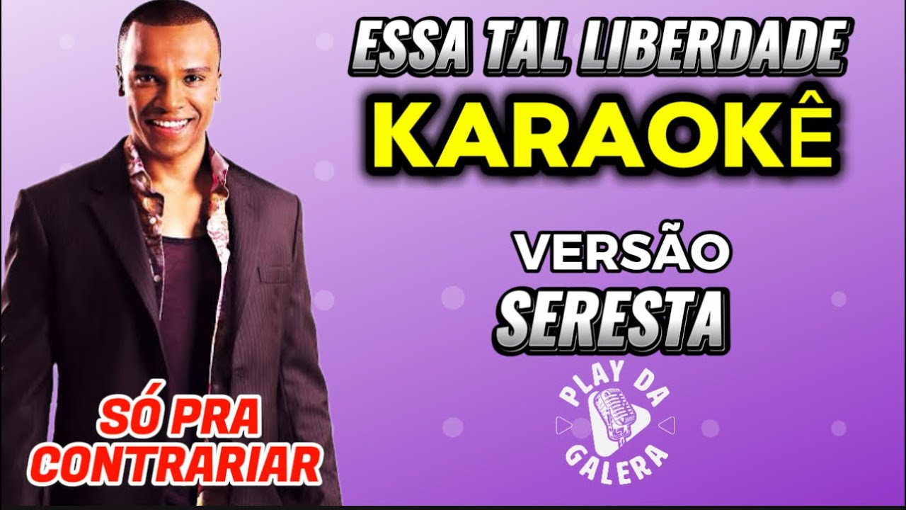 KARAOKÊ DA MÚSICA ESSA TAL LIBERDADE, Versão SERESTA , SÓ PRA CONTRARIAR Playback com letra