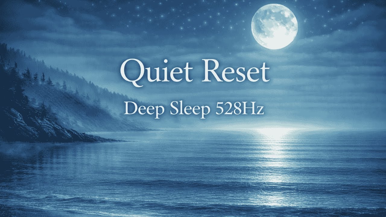 Quiet Reset ｜ Deep Sleep 528HzReinicio Tranquilo ｜ Sueño Profundo 528Hz