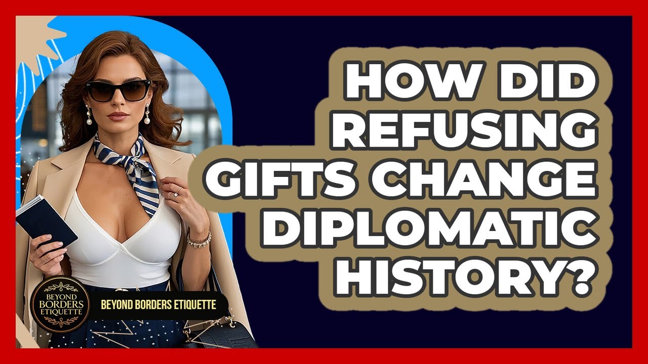 How Did Refusing Gifts Change Diplomatic History? - Beyond Borders Etiquette
