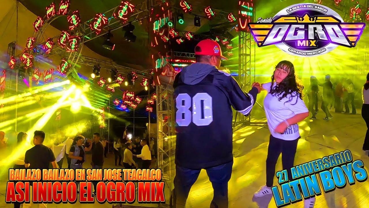 🔉((SONIDO OGRO MIX ))🔥((EN TEACALCO ))💃(( ANIVERSARIO  DE LOS LATIN BOYS))⚡