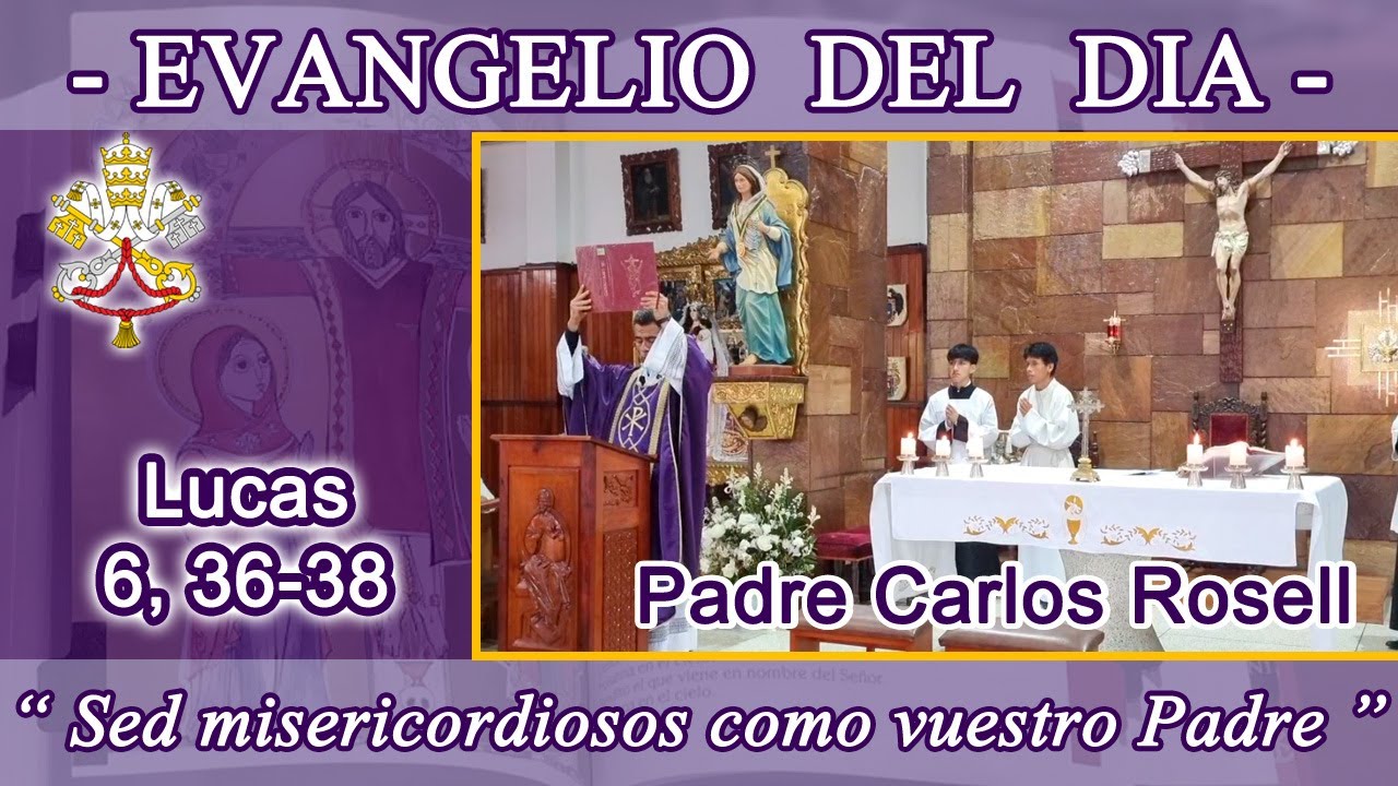 Evangelio 17/03/25 - Lucas 6, 36-38 - Misericordia y beneficencia - P. Carlos Rosell.